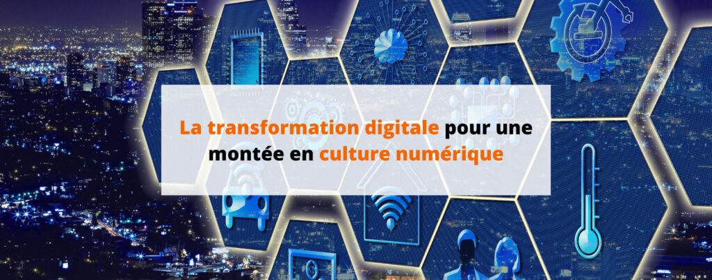 La transformation digitale pour une montée en culture numérique
