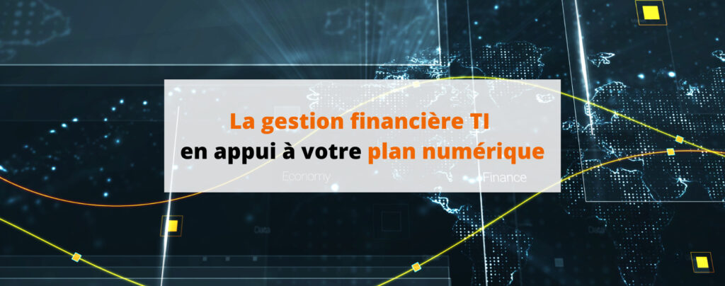 La gestion financière TI en appui à votre plan numérique