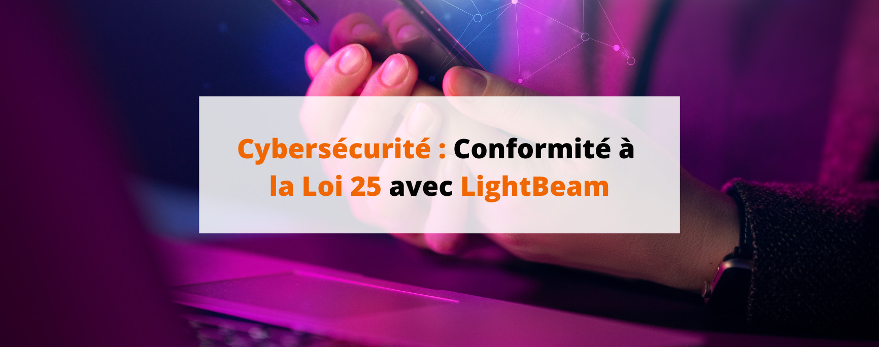 Conformité à la Loi Québécoise 25 avec LightBeam