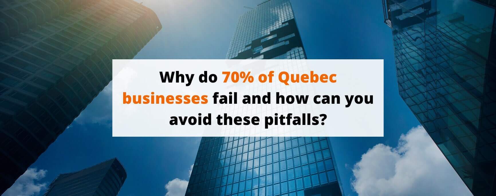 Why do 70% of Quebec businesses fail — and how can you avoid these pitfalls?