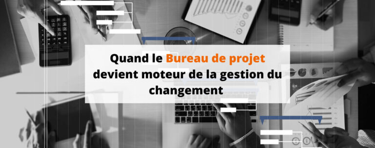 Articles - Quand le Bureau de projet devient moteur de la gestion du changement